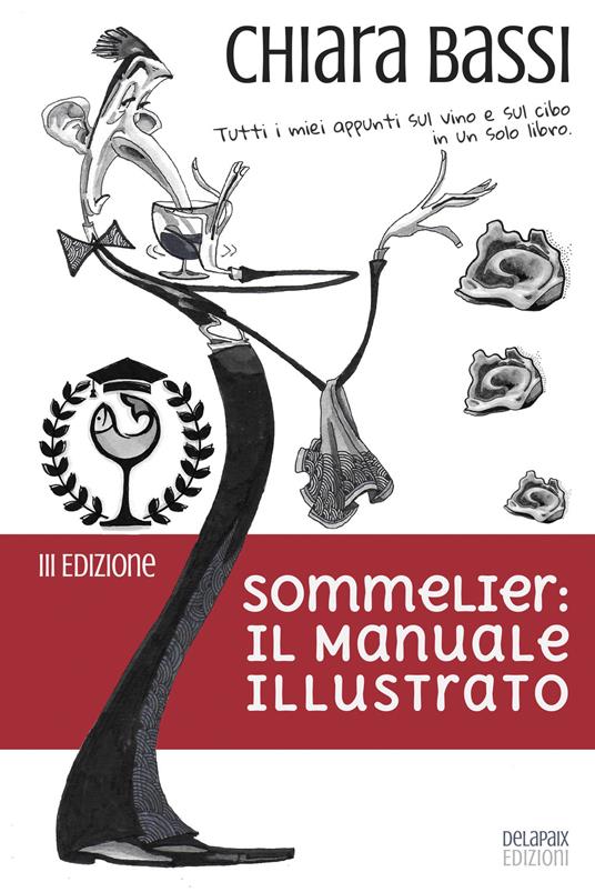 Sommelier: il manuale illustrato. Tutti i miei appunti sul vino e sul cibo in un solo libro - Chiara Bassi - copertina