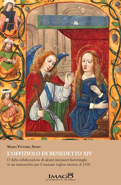 L' offiziolo di Benedetto XIV. O della collaborazione di alcuni miniatori fiamminghi in un manoscritto per il mercato inglese intorno al 1510 - Maria Vittoria Spissu - copertina