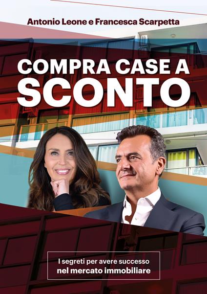 Compra Case a sconto. I segreti per avere successo nel mercato immobiliare. Con corso di formazione online - Antonio Leone,Francesca Scarpetta - copertina