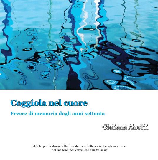 Coggiola nel cuore. Frecce di memoria degli anni Settanta - Giuliana Airoldi - copertina