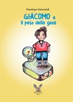 Giacomo e Il peso della gioia. Ediz. illustrata