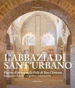 L' abbazia di Sant'Urbano. Pagine di pietra nella Valle di San Clemente