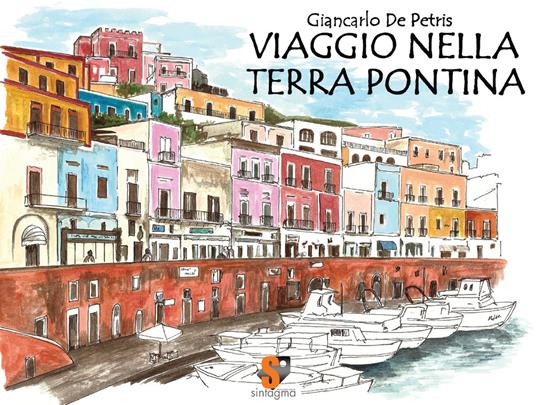 Viaggio nella terra pontina. Ediz. illustrata - Giancarlo De Petris - copertina