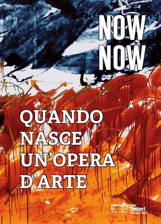 Now now. Quando nasce un'opera d'arte. Catalogo della mostra (Rimini, 18-24 agosto 2019). Ediz. italiana e inglese - copertina