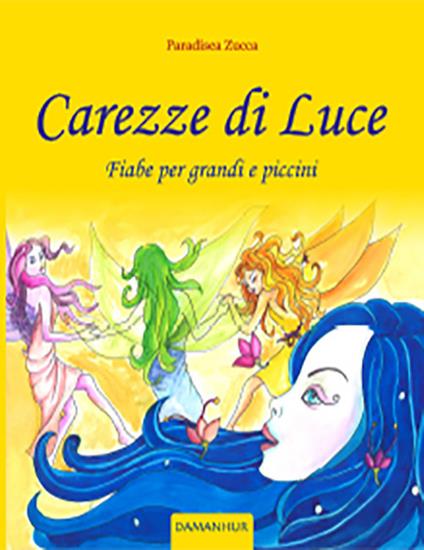 Carezze di luce. Fiabe per grandi e piccini - Paradisea Zucca - copertina