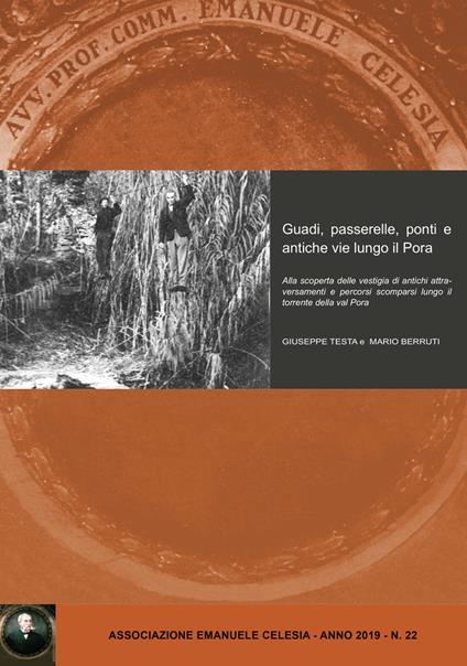 Guadi, passerelle, ponti e antiche vie lungo il Pora. Alla scoperta delle vestigia di antichi attraversamenti e percorsi scomparsi lungo il torrente della val Pora - Giuseppe Testa,Mario Berruti - copertina