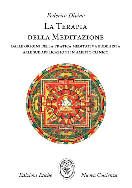 La terapia della meditazione. Dalle origini della pratica meditativa buddhista alle sue applicazioni in ambito clinico - Federico Divino - copertina