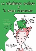 La principessa raminga e il baule stracolmo. Ediz. illustrata