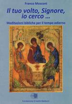 Il tuo volto Signore, io cerco. Meditazioni bibliche per il tempo odierno