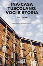 Ina Casa Tuscolano. Voci e storia