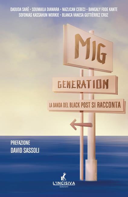 Mig generation. La banda del Black Post si racconta - Daouda Sarè,Soumaila Diawara,Nazlican Cebeci - copertina