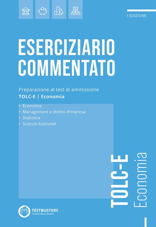 Eserciziario commentato. Preparazione al test di ammissione TOLC-E. Economia - copertina