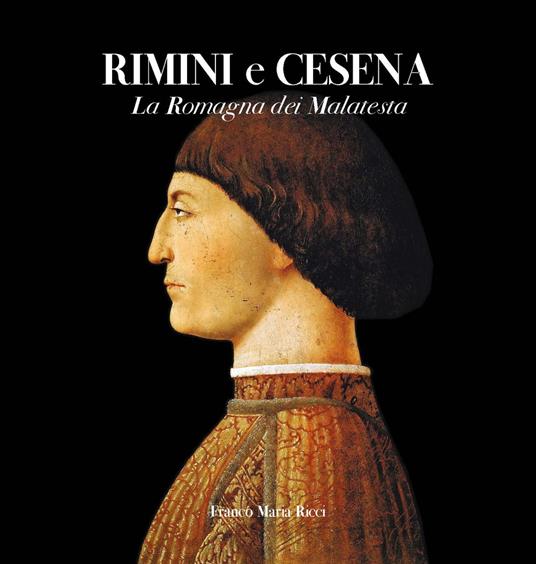 Rimini e Cesena. La Romagna dei Malatesta. Ediz. illustrata - Antonio Paolucci,Rosita Copioli,Silvia Ronchey - copertina