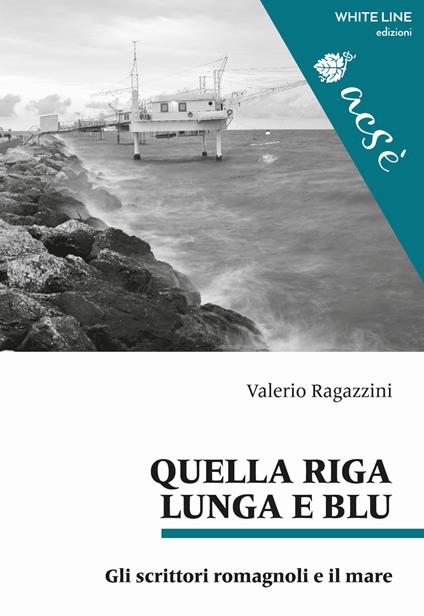 Quella riga lunga e blu. Gli scrittori romagnoli e il mare - Valerio Ragazzini - copertina