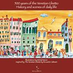 500 years of the venetian ghetto. History and scenes of daily life. Ediz. illustrata