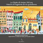 Le ghetto de Venise: 500 ans. Histoire et fragments de vie quotidienne. Ediz. illustrata