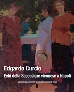 Edgardo Curcio. Echi della secessione viennese a Napoli. Ediz. a colori