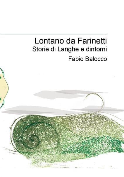 Lontano da Farinetti. Storie di Langhe e dintorni - Fabio Balocco - copertina