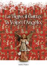 La Tigre, il Gatto, la Volpe, l'Angelo. Siamo tutti fatti della stessa sostanza di cui sono fatti gli incubi. Nuova ediz.