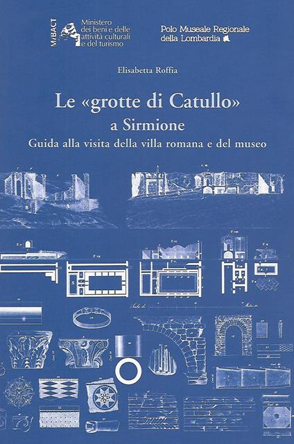 Le «Grotte di Catullo» a Sirmione. Guida alla visita della villa romana e del museo - Elisabetta Roffia - copertina