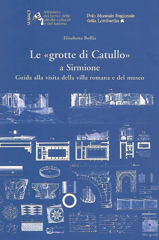 Le «Grotte di Catullo» a Sirmione. Guida alla visita della villa romana e del museo - Elisabetta Roffia - copertina