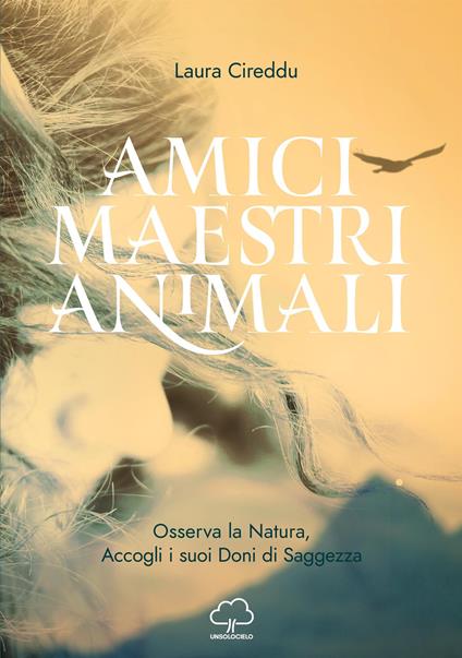 Amici maestri animali. Osserva la natura, accogli i suoi doni di saggezza - Laura Cireddu - copertina