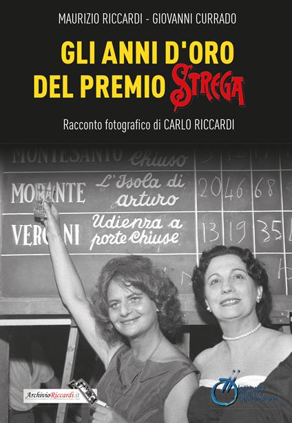 Gli anni d'oro del Premio Strega. Racconto fotografico di Carlo Riccardi. Ediz. illustrata - Maurizio Riccardi,Giovanni Currado - copertina