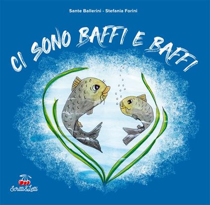 Ci sono baffi e baffi. Ediz. illustrata - Sante Ballerini,Stefania Forini - copertina