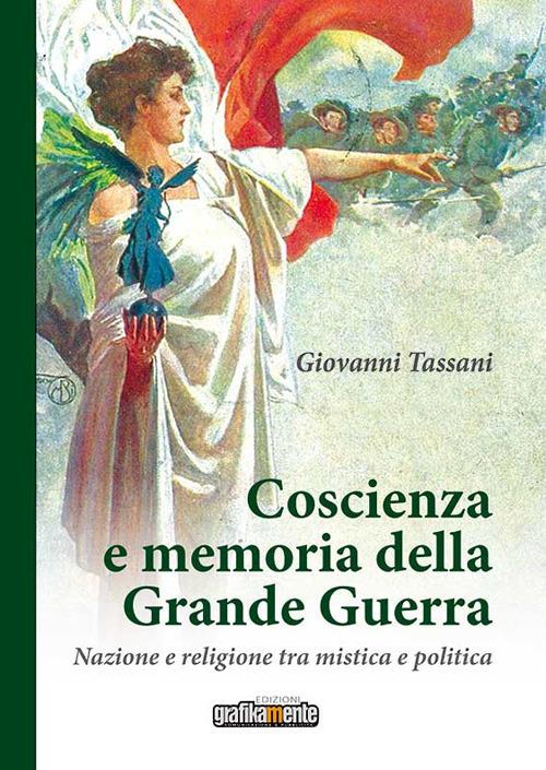 Coscienza e memoria della Grande Guerra. Nazione e religione tra mistica e politica. Nuova ediz. - Giovanni Tassani - copertina