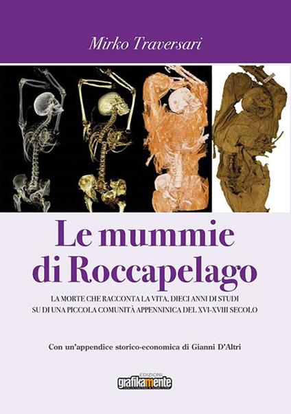 Le mummie di Roccapelago. La morte che racconta la vita, dieci anni di studi su di una piccola comunità appenninica del XVI-XVIII secolo - Mirko Traversari - copertina