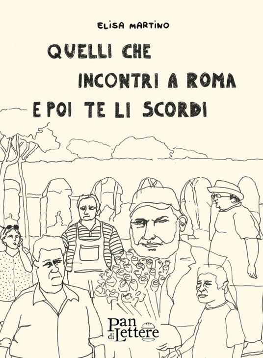 Quelli che incontri a Roma e poi te li scordi. Ediz. illustrata - Elisa Martino - copertina