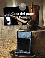 Casa del pane di Pompu. Museo multimediale. Nuova ediz.