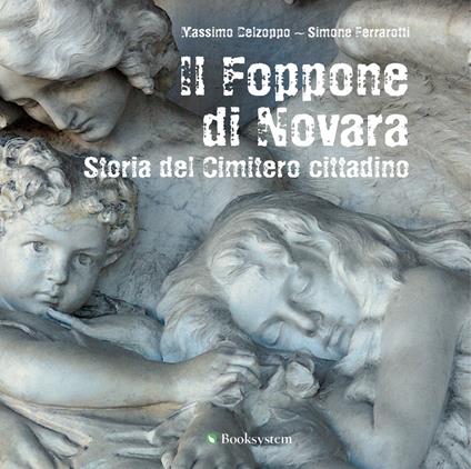 Il Foppone di Novara. Storia del cimitero cittadino - Massimo Delzoppo,Simone Ferrarotti - copertina