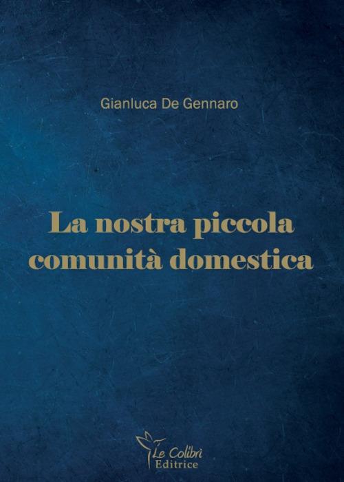 La nostra piccola comunità domestica - Gianluca De Gennaro - copertina