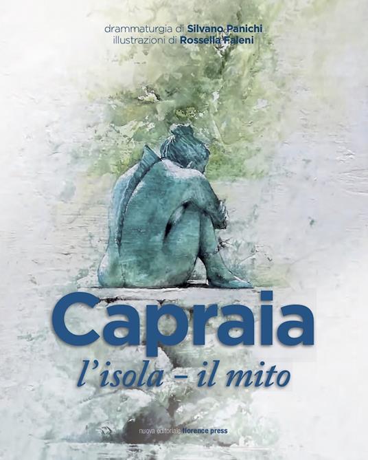 Capraia: l'isola, il mito. Tre drammaturgie per un teatro nella sorprendente magia di un'isola - Silvano Panichi - copertina