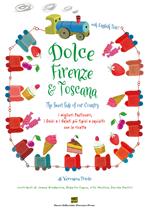 Dolce Firenze & Toscana. The sweet side of our country. I migliori pasticceri, i dolci e i gelati più tipici e squisiti con le ricette. Ediz. italiana e inglese