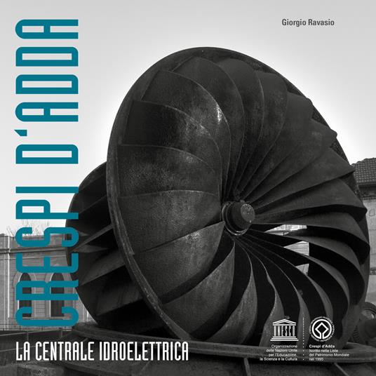 Crespi d'Adda. La centrale idroelettrica. Ediz. ampliata - Giorgio Ravasio - copertina