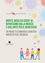  Niente ansia da Covid-19... Ripartiamo dalla musica e dall'arte per il benessere. Un progetto emboided cognition oriented per l'infanzia