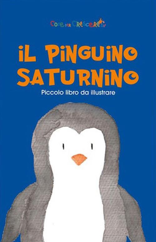 Il pinguino Saturnino. Ediz. illustrata - Emmanuel Vacca - copertina