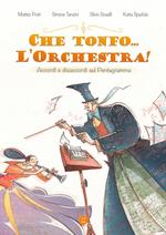 Che tonfo... l'orchestra! Accordi e disaccordi sul pentagramma. Ediz. illustrata