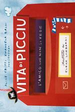 Vita di Picciu. L'amico che non si vede. Ediz. illustrata