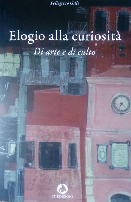 Elogio alla curiosità. Di arte e di culto - Gillo Pellegrino - copertina