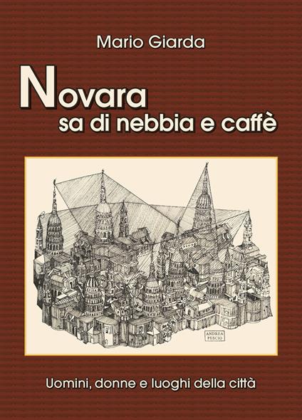 Novara sa di nebbia e caffè. Uomini, donne e luoghi della città - Mario Giarda - copertina