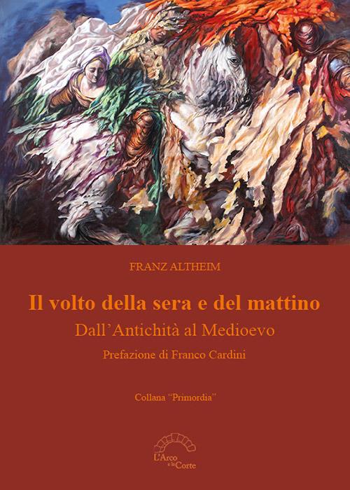 Il volto della sera e del mattino. Dall'Antichità al Medioevo - Franz Altheim - copertina