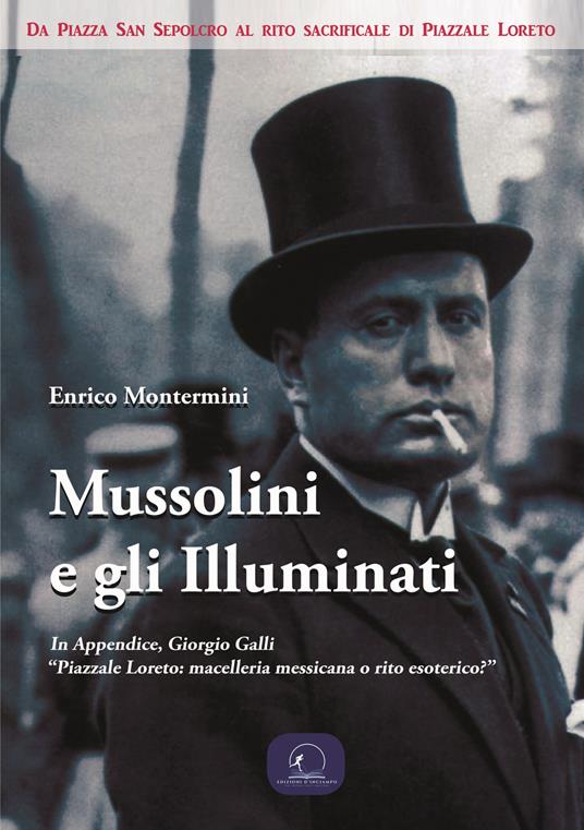 Mussolini e gli Illuminati. Da piazza San Sepolcro al rito