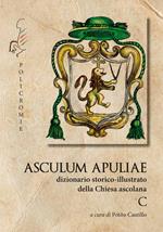C. Asculum Apuliae. Dizionario storico-illustrato della Chiesa ascolana
