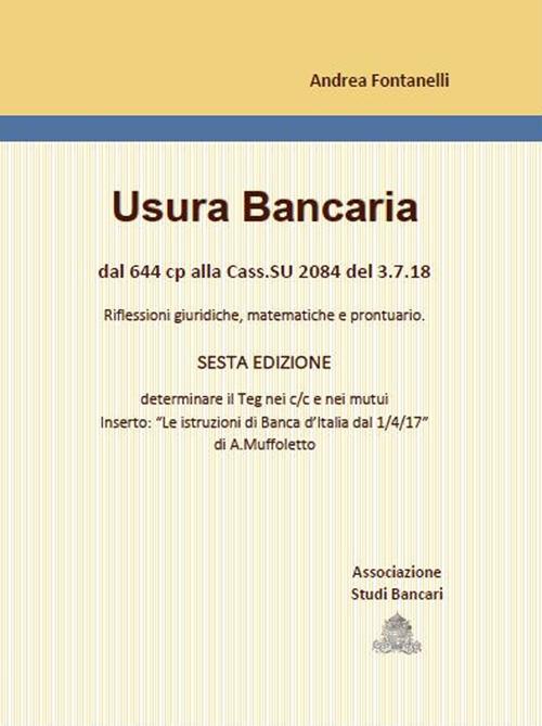 Usura bancaria. Dal 644 cp alla Cass.SU 2084 3.7.18. Riflessioni giuridiche, matematiche e prontuario - Andrea Fontanelli - copertina