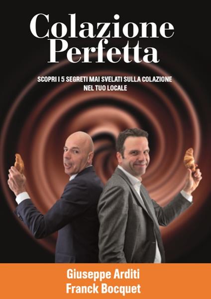 Colazione perfetta. Scopri 5 segreti mai svelati sulla colazione nel tuo locale - Giuseppe Arditi - copertina