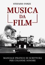 Musica da film. Manuale pratico di scrittura per colonne sonore