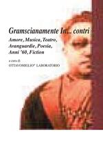 Gramscianamente In... contri. Amore, musica, teatro, avanguardie, poesia, anni '60, fiction. Con DVD video